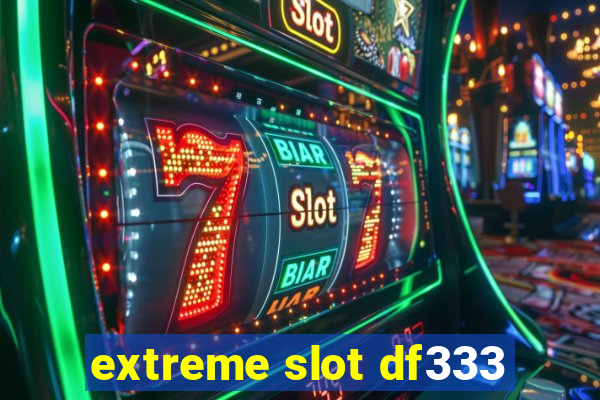 extreme slot df333